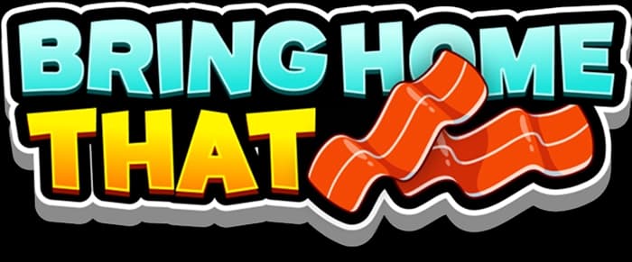 Bring home that bacon