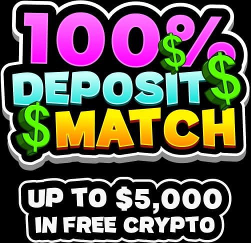 100% Deposit Match up to $5000 in free crypto