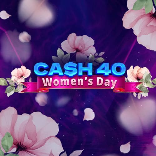 Cash 40 Women's Day