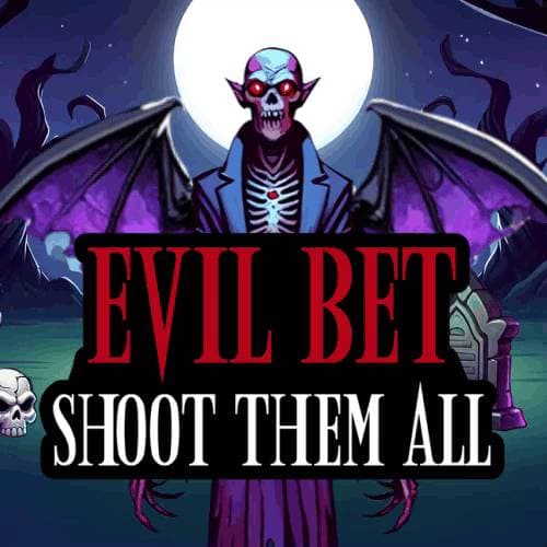 Evil Bet: Shoot Them All